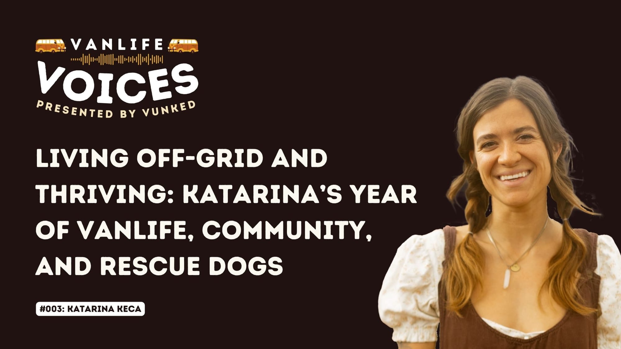 Living Off-Grid and Thriving: Katarina’s Year of Vanlife, Community, and Rescue Dogs